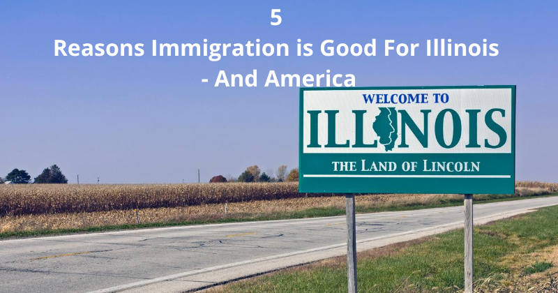 5 Reasons Immigration is Good For Illinois - And America | Immigration Lawyer Mario Godoy | Godoy Law Office