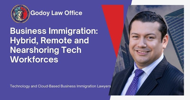 Business Immigration: Hybrid, Remote and Nearshoring Tech Workforces
