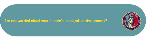 Are you worried about your fiancée’s immigration visa process?