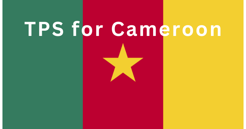 Cameroon Temporary Protected Status Extended and Redesignated