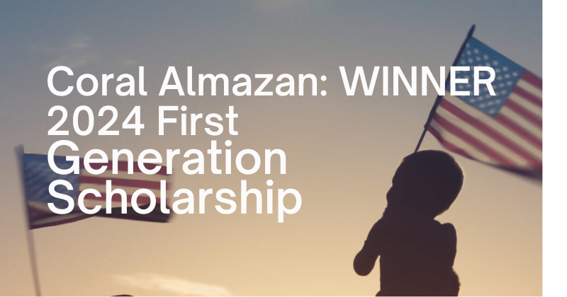 Coral Almazan WINNER 2024 First Generation Scholarship