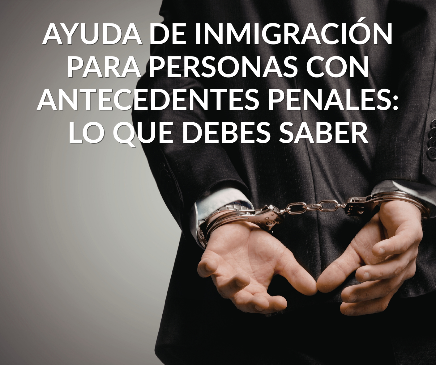 Ayuda de Inmigración para Personas con Antecedentes Penales_ Lo Que Debes Saber
