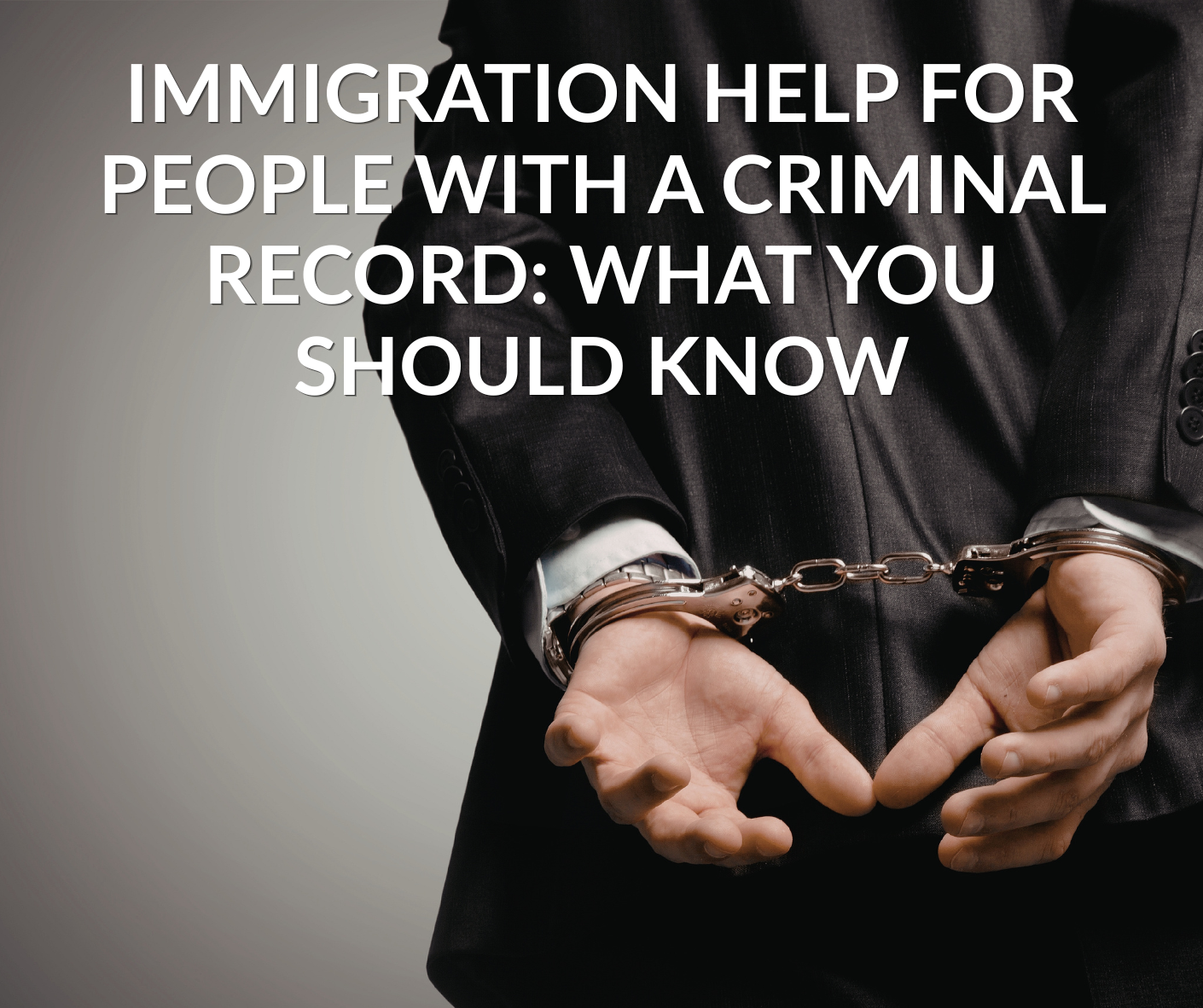 Immigration Help for People With a Criminal Record_ What You Should Know