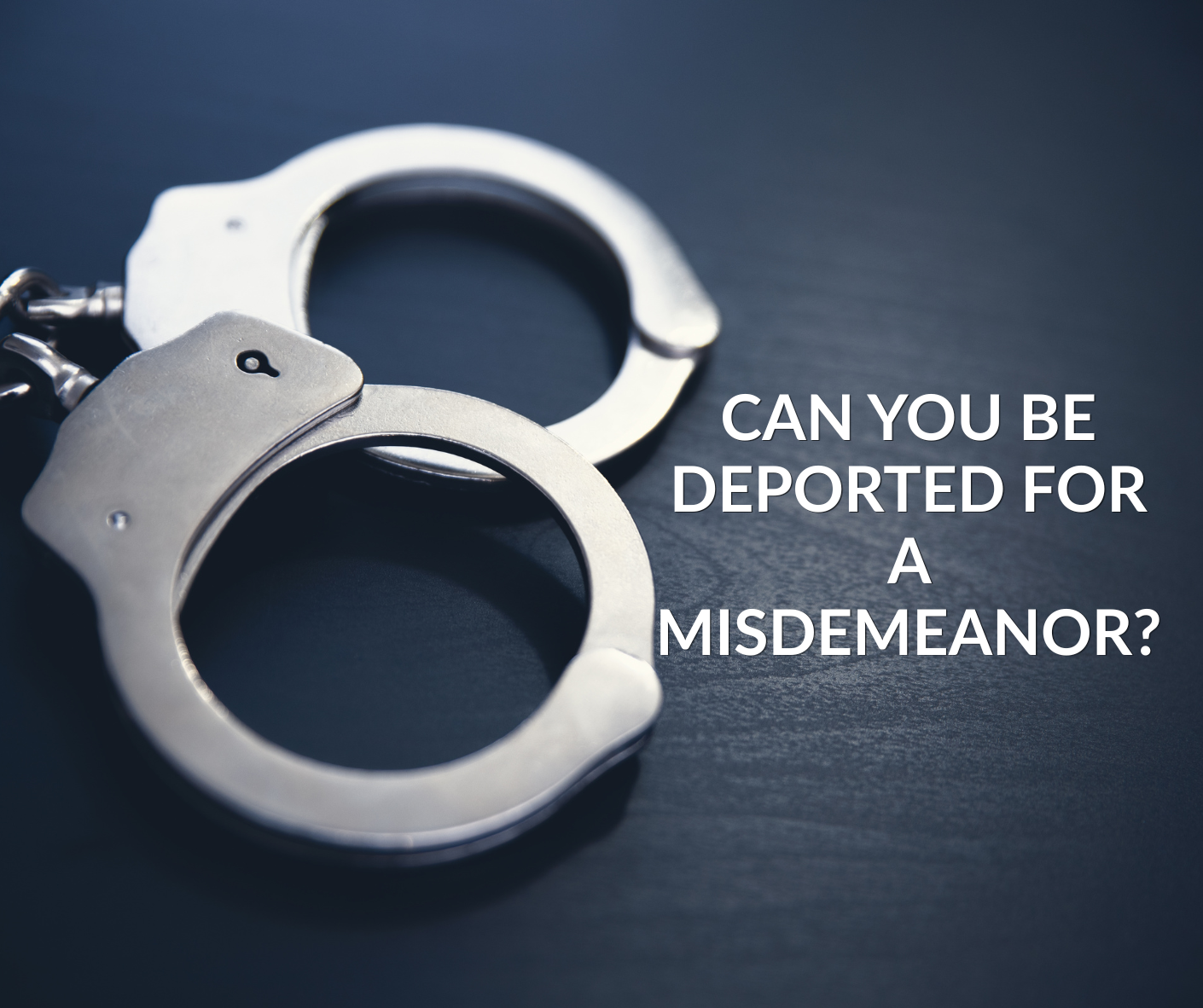 Can You Be Deported for a Misdemeanor
