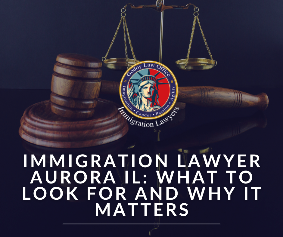 Immigration Lawyer Aurora IL_ What to Look For and Why It Matters